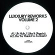 画像2: LUXXURY - REWORKS VOLUME 2【12"INCH】DJ HARVEYがBOILER ROOMでプレイしたアノ曲！10CCの"I'M NOT IN LOVE"や ROD STEWARTの"DO YA THINK I'M SEXY?"のディスコ・カヴァーをリワーク！！ (2)