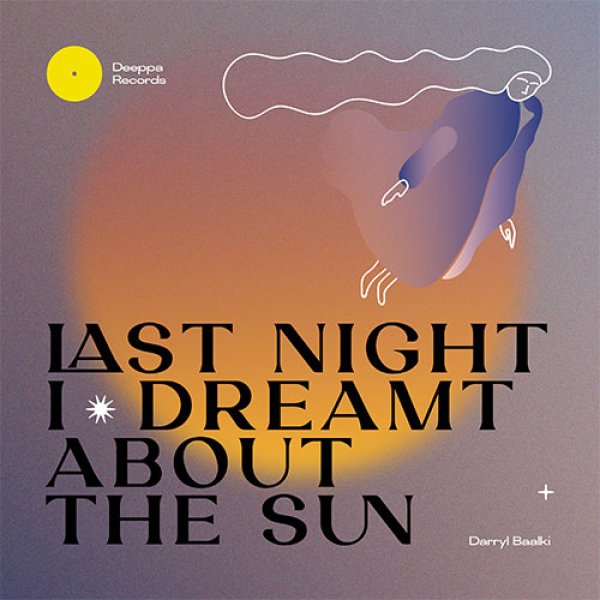 画像1: DARRYL BAALKI - LAST NIGHT I DREAMT ABOUT THE SUN EP 【12"INCH】 「DEEPPA RECORDS」から第3弾！ ジャジー＆メロウなディープ・ハウス・トラックを全6曲収録！！ (1)