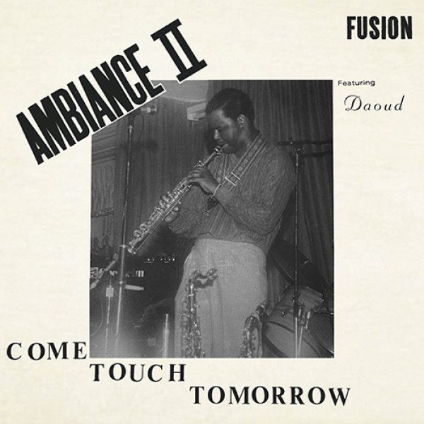 画像1: AMBIANCE II FUSION - COME TOUCH TOMORROW 【LP】 サックスをメインに据えながらメロウで都会的なフュージョンを中心にローファイなシンセ・ファンクを繰り広げる1985年の激レア・アルバムが復刻！JOHN COLTRANE/"NAIMA"のカヴァーも収録！ (1)